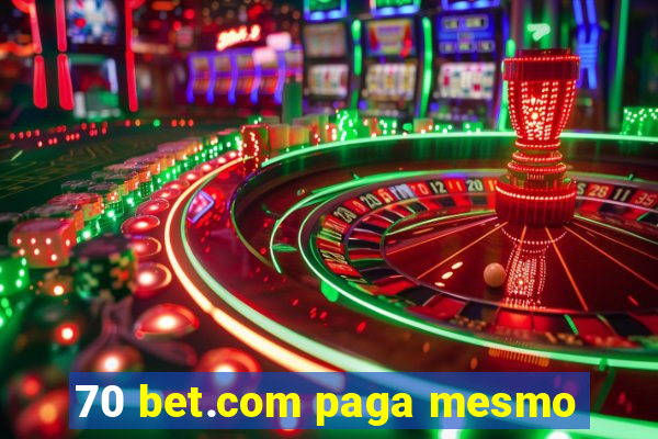 70 bet.com paga mesmo